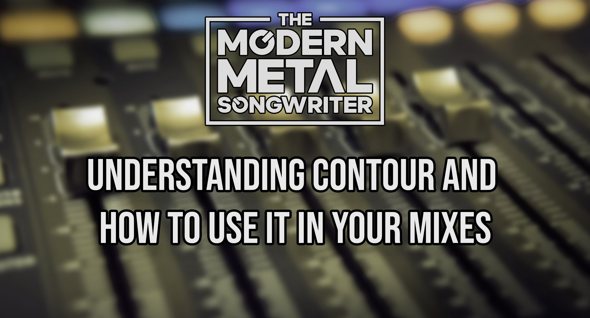 Understanding-Contour-and-How-To-Use-It-In-Your-Mixes ModernMetalSongwriter graphic