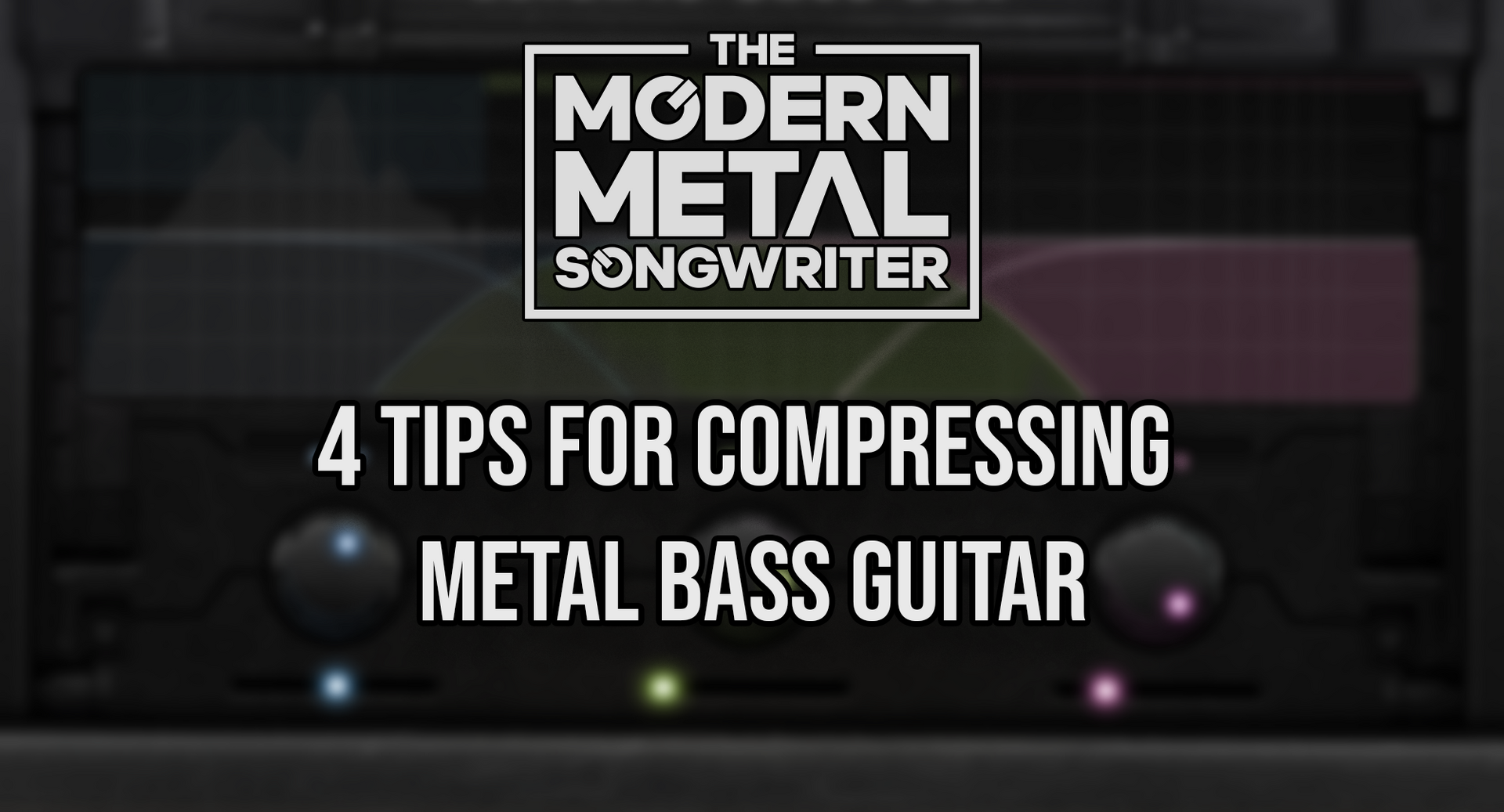 4 Tips for Compressing Metal Bass Guitar