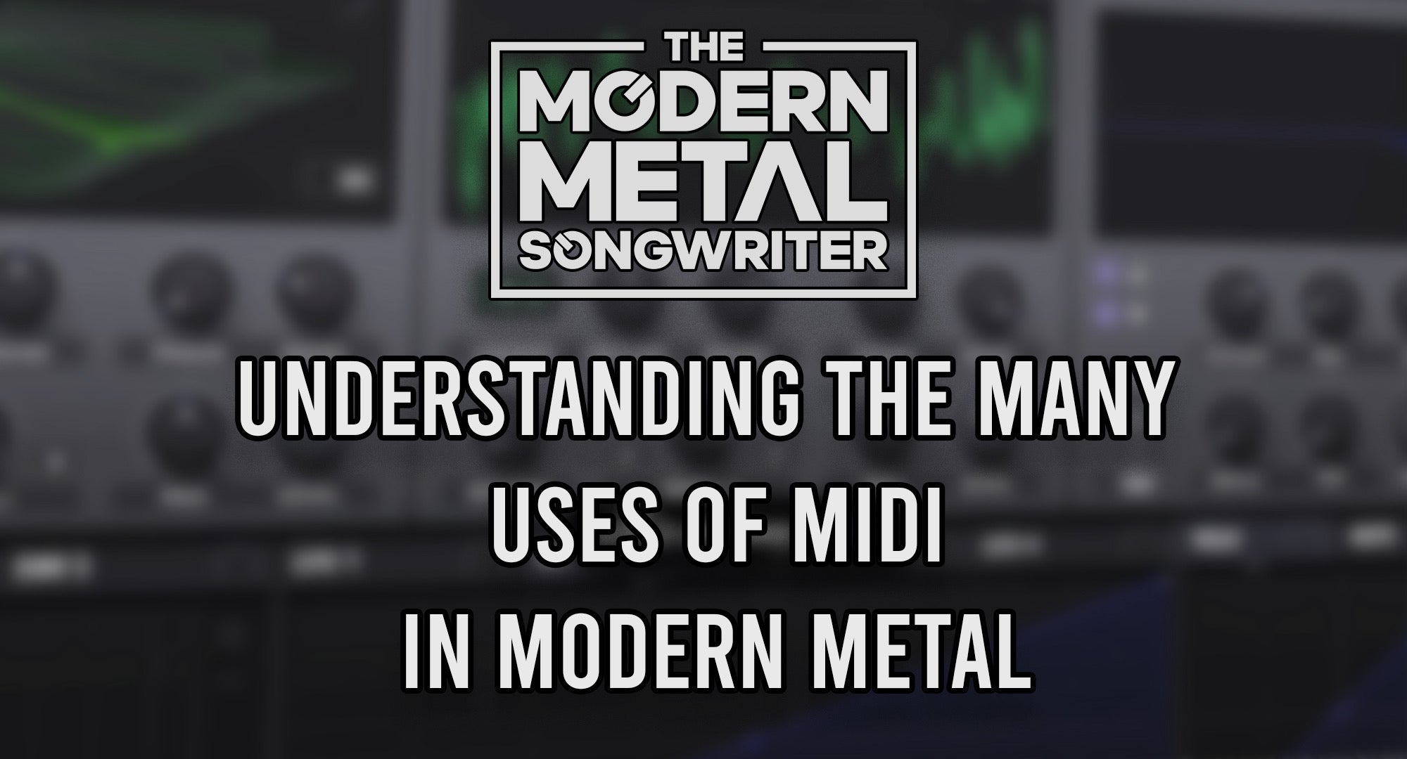 Understanding the Many Uses of MIDI in Modern Metal ModernMetalSongwriter graphic